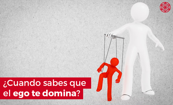 Como influye el ego: Como saber que el ego te domina