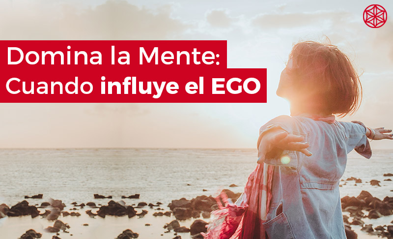Dominar la mente: Cuándo influye tu ego